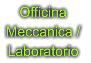 Officina  Meccanica /  Laboratorio
